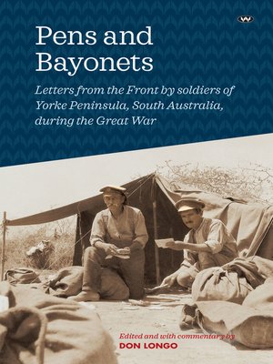 cover image of Pens and Bayonets: Letters from the Front by soldiers of Yorke Peninsula during the Great War